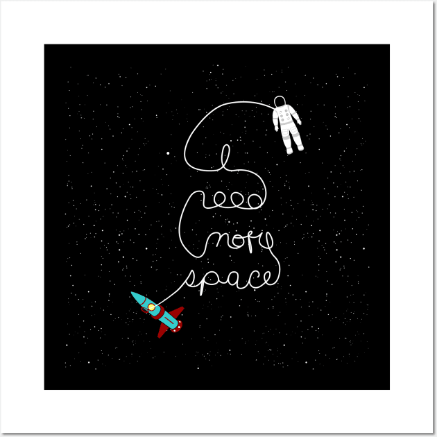 I need more space Wall Art by ClarkStreetPress